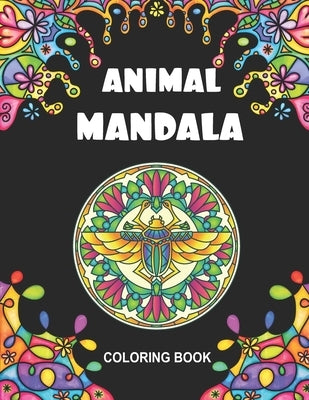 Animal Mandala Coloring Book: 50 Zentangle Coloring Book for Kids and Adults Chicken, Lion, Lama, Turtle and More for Stress Relief by Gaylord, Roxanne