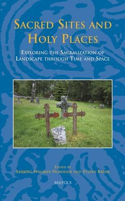 SEM 11 Sacred Sites and Holy Places, Nordeide: Exploring the Sacralization of Landscape Through Time and Space by Nordeide, Saebjorg Walaker