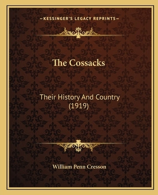 The Cossacks: Their History And Country (1919) by Cresson, William Penn
