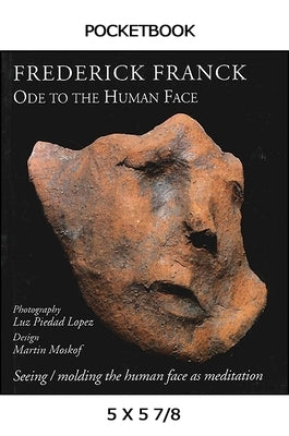 Ode to the Human Face: Seeing/Molding the Human Face as Meditation by Franck, Frederick