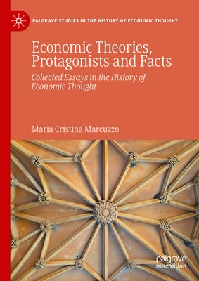 Economic Theories, Protagonists and Facts: Collected Essays in the History of Economic Thought by Marcuzzo, Maria Cristina