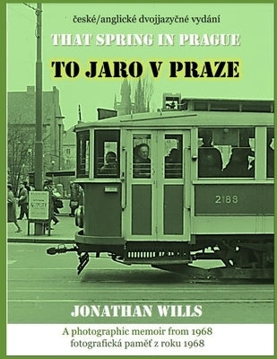 To jaro v Praze - That Spring in Prague: Bilingual Czech-English edition by Wills, Alfie