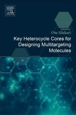 Key Heterocycle Cores for Designing Multitargeting Molecules by Silakari, Om
