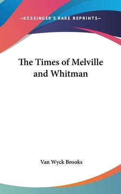 The Times of Melville and Whitman by Brooks, Van Wyck
