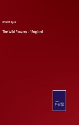 The Wild Flowers of England by Tyas, Robert