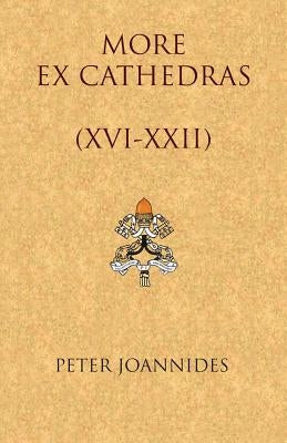 More Ex Cathedras (XVI-XXII) by Joannides, Peter