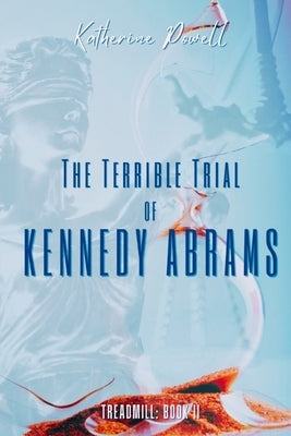 The Terrible Trial of Kennedy Abrams by Powell, Katherine