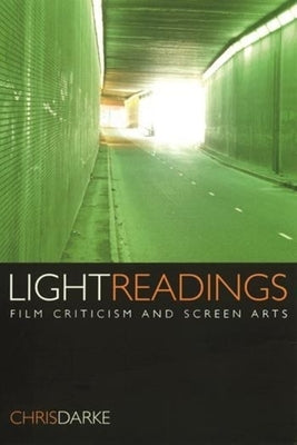 Light Readings: Film Criticism and Screen Arts by Darke, Chris