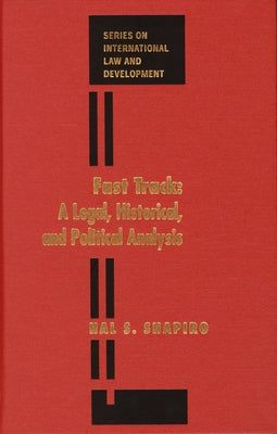 Fast Track: A Legal, Historical, and Political Analysis by Shapiro, Hal