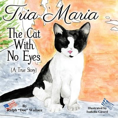 Tria Maria - The Cat With No Eyes: (A True Story) by Girard, Isabella