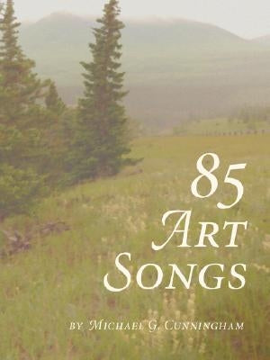85 Art Songs by Cunningham, Michael G.
