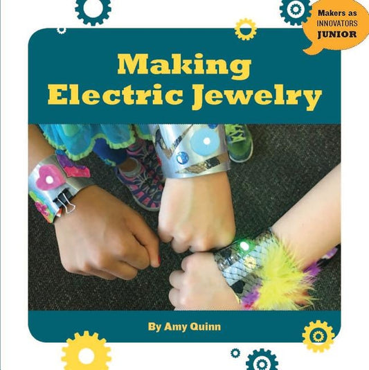 Making Electric Jewelry by Quinn, Amy