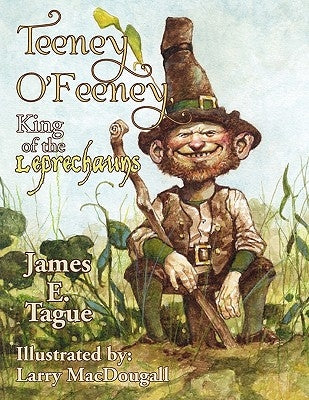 Teeney O'Feeney, King of the Leprechauns by Tague, James E.