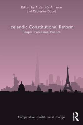 Icelandic Constitutional Reform: People, Processes, Politics by Árnason, Ágúst þór