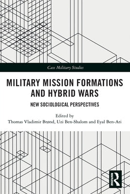 Military Mission Formations and Hybrid Wars: New Sociological Perspectives by Brønd, Thomas Vladimir