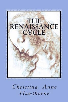 The Renaissance Cycle: A poetry collection that chronicles overcoming depression and finding happiness within. by Hawthorne, Christina Anne
