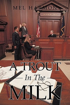 A Trout In The Milk: Profiles In Prosecution by Harmon, Mel