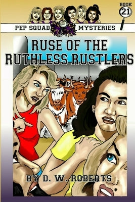 Pep Squad Mysteries Book 21: Ruse of the Ruthless Rustlers by Roberts, Dw