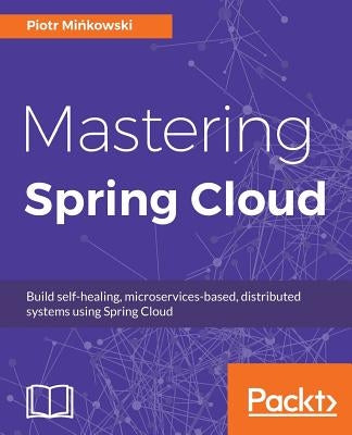 Mastering Spring Cloud by Mińkowski, Piotr