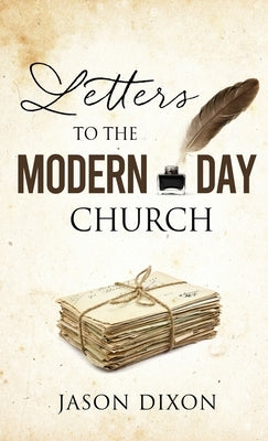 Letters To The Modern Day Church by Dixon, Jason
