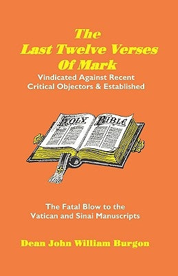 The Last Twelve Verses of Mark by Burgon, Dean John William