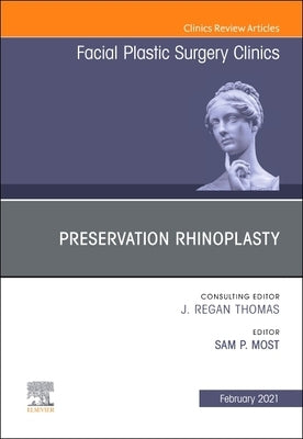 Preservation Rhinoplasty, an Issue of Facial Plastic Surgery Clinics of North America: Volume 29-1 by Most, Sam P.