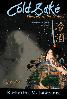 Cold Sake: Yamabuki vs. the Undead by Lawrence, Katherine M.