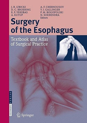 Surgery of the Esophagus: Textbook and Atlas of Surgical Practice by Izbicki, Jakob R.