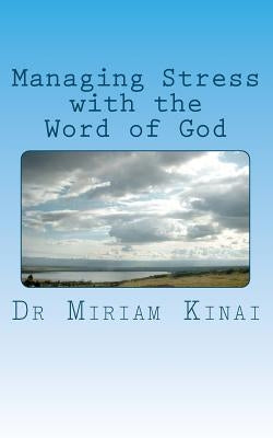 Managing Stress with the Word of God: Christian Stress Management by Kinai, Miriam W.
