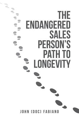 The Endangered Sales Person's Path to Longevity by Fabiano, John (Doc)