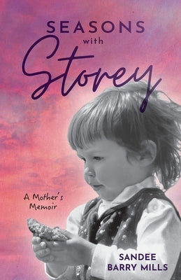 Seasons with Storey: A Mother's Memoir by Barry Mills, Sandee