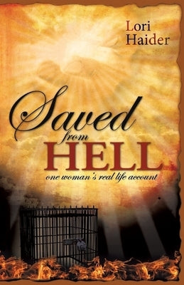 Saved from Hell: One Woman's Real Life Account by Haider, Lori A.