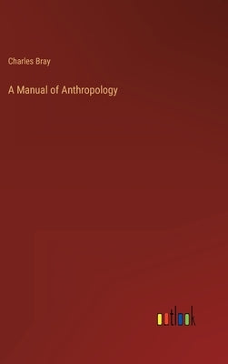 A Manual of Anthropology by Bray, Charles