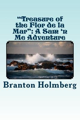 #29 "Treasures of the Flor De La Mar": Sam 'n Me(TM) adventure books by Holmberg, Branton K.