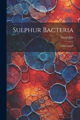 Sulphur Bacteria; a Monograph by Ellis, David