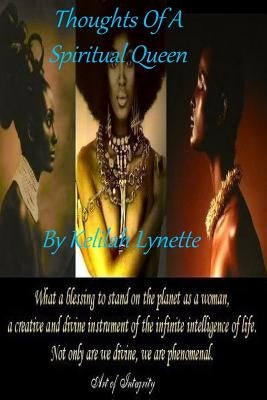 Thoughts Of A Spiritual Queen: Poetry By Kelilah by Yasharahla, Kelilah