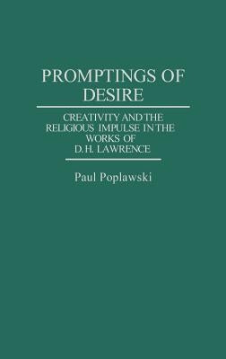 Promptings of Desire: Creativity and the Religious Impulse in the Works of D. H. Lawrence by Poplawski, Paul