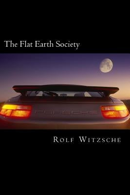 The Flat Earth Society by Witzsche, Rolf A. F.