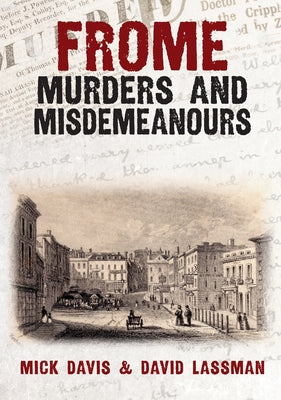 Frome Murders and Misdemeanours by Davis, Mick
