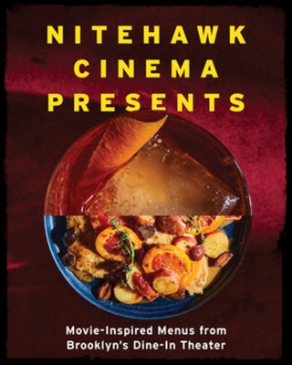 Nitehawk Cinema Presents: Movie-Inspired Menus from Brooklyn's Dine-In Theater by Viragh, Matthew