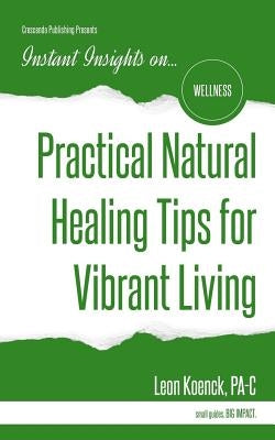 Practical Natural Healing Tips for Vibrant Living by Koenck Pa-C, Leon
