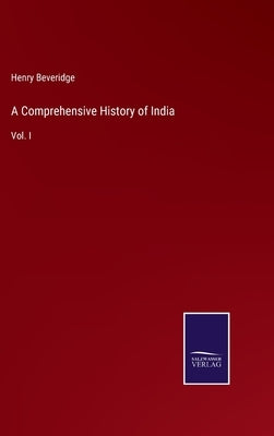 A Comprehensive History of India: Vol. I by Beveridge, Henry