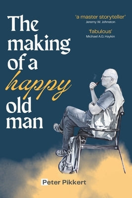The Making of a Happy Old Man by Pikkert, Peter