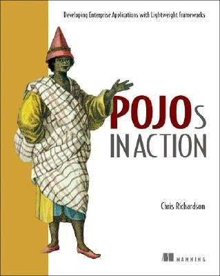 Pojos in Action: Developing Enterprise Applications with Lightweight Frameworks by Richardson, Chris