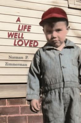 A Life Well Loved: The Story Of My Life by Zimmerman, Norman P.