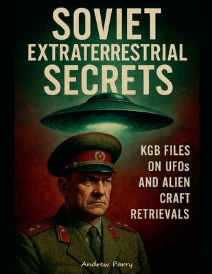 Soviet Extraterrestrial Secrets by Parry, Andrew