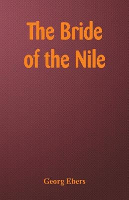 The Bride of the Nile by Ebers, Georg