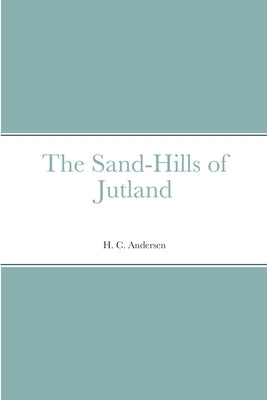 The Sand-Hills of Jutland by Andersen, H. C.