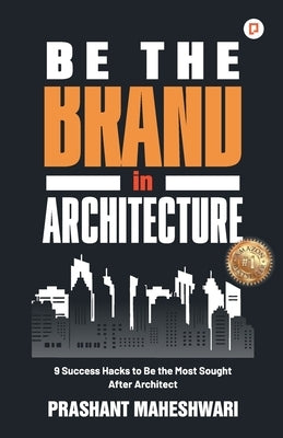 Be The Brand in Architecture by Maheshwari, Prashant