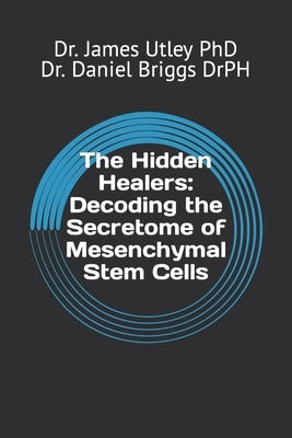 The Hidden Healers: Decoding the Secretome of Mesenchymal Stem Cells by Briggs Drph, Daniel S.